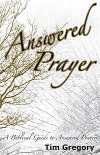 Tim Gregory - Answered Prayer: A Biblical Guide to Answered Prayer, Häftad