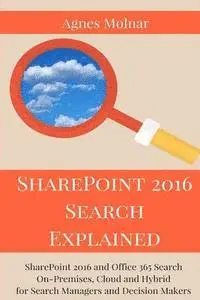 Agnes Molnar - SharePoint 2016 Search Explained: SharePoint 2016 and Office 365 Search On-Premises, Cloud and Hybrid for Search Managers and Decision Makers, Häftad. Tillgänglighet: Lägg i varukorg
