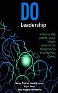 Do Leadership: A Step by Step Guide to 'Doing' Thought Leadership for Solopreneurs & Small Business Owners