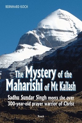Bernhard Koch - The Mystery of the Maharishi of Mt Kailash: Sadhu Sundar Singh meets the over 300-year-old prayer warrior of Christ, Häftad. Tillgänglighet: Lägg i varukorg
