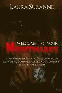 Laura Suzanne - Welcome To Your Nightmares: Your Guide To Finding The Meaning Of Monsters, Demons, Snakes, Spiders and Just Plain Scary Dreams, Häftad. Tillgänglighet: Lägg i varukorg