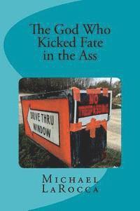 Michael Larocca - The God Who Kicked Fate in the Ass, Häftad. Tillgänglighet: Lägg i varukorg