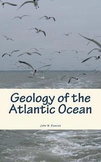 John W. Dawson - Geology of the Atlantic Ocean, Häftad. Tillgänglighet: Lägg i varukorg