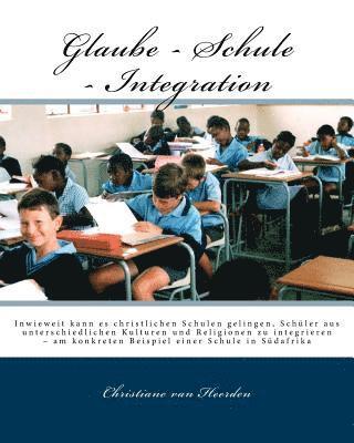 Christiane Van Heerden - Glaube - Schule - Integration: Inwieweit kann es christlichen Schulen gelingen, Schüler aus unterschiedlichen Kulturen und Religionen zu integrieren, Häftad