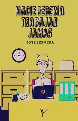 Jose Servera - Nadie debería trabajar jamás, Häftad. Tillgänglighet: Lägg i varukorg