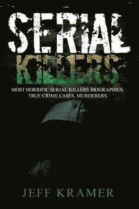 Jeff Kramer - Serial Killers: Most Horrific Serial Killers Biographies, True Crime Cases, Murderers, Häftad. Tillgänglighet: Lägg i varukorg