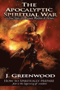 J. Greenwood - The Apocalyptic Spiritual War: A True Story of Demonic Warfare & Victory, Häftad. Tillgänglighet: Lägg i varukorg