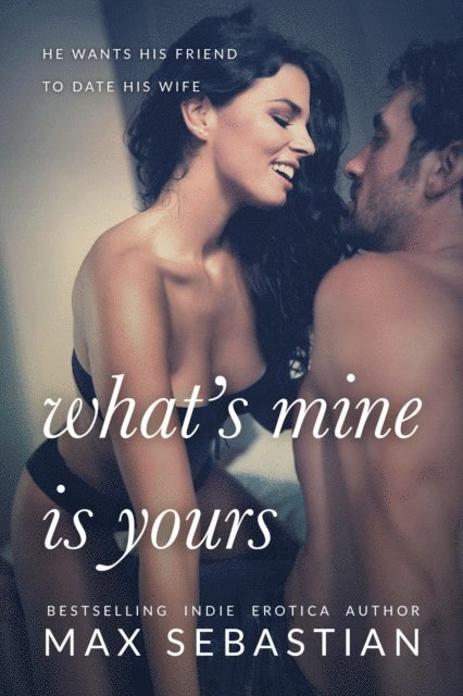 Max Sebastian - What's Mine Is Yours, E-bok