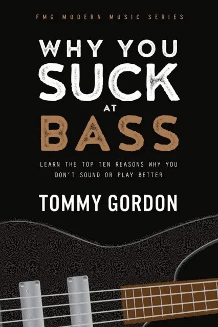 Tommy Gordon - Why You Suck at Bass: Learn the Top Ten Reasons Why You Don't Sound or Play Better, E-bok. Tillgänglighet: Lägg i varukorg