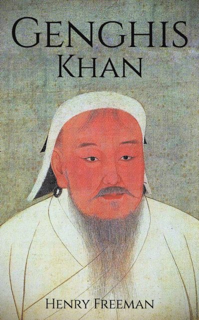 Henry Freeman - Genghis Khan: A Life From Beginning to End, E-bok