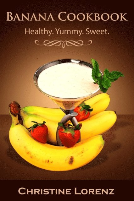 Christine Lorenz - Banana Cookbook: Healthy. Yummy. Sweet, E-bok. Tillgänglighet: Lägg i varukorg