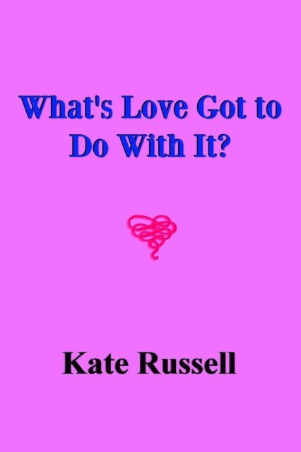Kate Russell - What's Love Got to Do With It?, E-bok