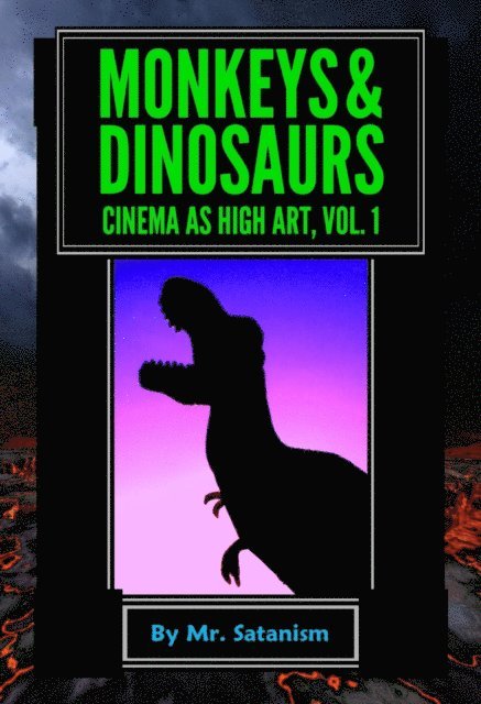Mr. Satanism - Monkeys & Dinosaurs: Cinema as High Art, Vol. 1, E-bok. Tillgänglighet: Lägg i varukorg