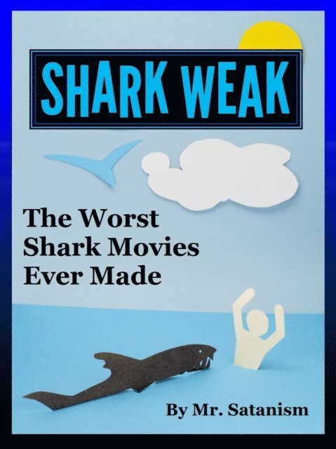 Mr. Satanism - Shark Weak: The Worst Shark Movies Ever Made, E-bok. Tillgänglighet: Lägg i varukorg