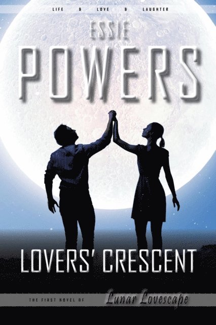 Essie Powers - Lovers' Crescent: The First Lunar Lovescape Novel, E-bok