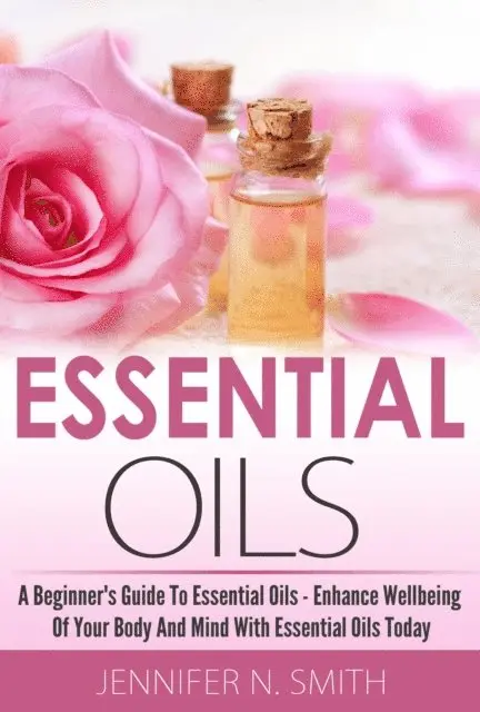 Jennifer N. Smith - Beginner's Guide To Essential Oils - How to Enhance the Wellbeing of Your Body and Mind, Starting Today, E-bok. Tillgänglighet: Lägg i varukorg