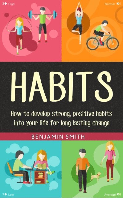 Benjamin Smith - Habits: How to Develop Strong, Positive Habits into Your Life for Long Lasting Change, E-bok