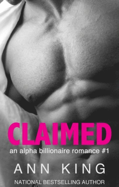 Ann King - Claimed: An Alpha Billionaire Romance (Book 1), E-bok