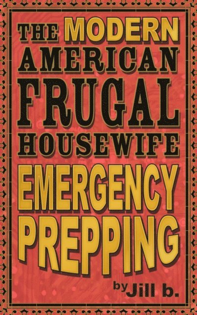 Jill b. - Modern American Frugal Housewife Book #4 - Emergency Prepping, E-bok. Tillgänglighet: Lägg i varukorg