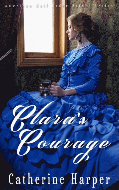 Catherine Harper - Mail Order Bride - Clara's Courage, E-bok. Tillgänglighet: Lägg i varukorg