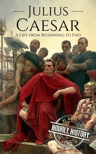 Hourly History - Julius Caesar: A Life from Beginning to End, E-bok. Tillgänglighet: Lägg i varukorg