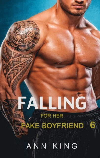 Ann King - Falling for Her Fake Boyfriend: 6, E-bok