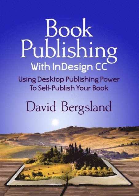David Bergsland - Book Publishing With InDesign CC: Using Desktop Publishing Power To Self-Publish Your Book, E-bok. Tillgänglighet: Lägg i varukorg