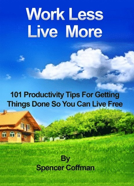 Spencer Coffman - Work Less Live More - 101 Productivity Tips For Getting Things Done So You Can Live Free, E-bok. Tillgänglighet: Lägg i varukorg