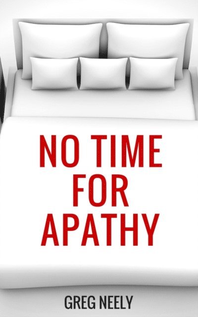 Greg Neely - No Time for Apathy, E-bok