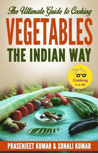 Sonali Kumar, Prasenjeet Kumar - Ultimate Guide to Cooking Vegetables the Indian Way, E-bok. Tillgänglighet: Lägg i varukorg