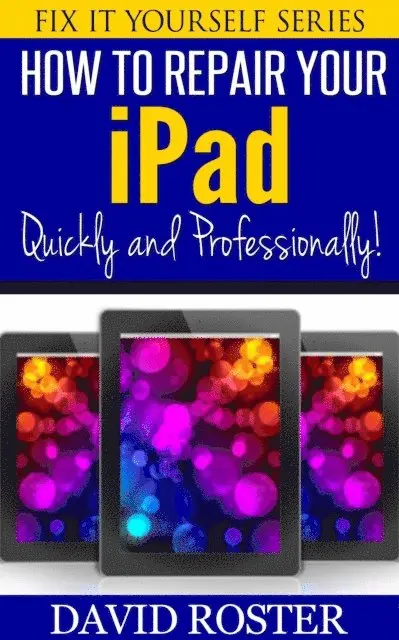 David Roster - How To Repair Your iPad - Quickly and Professionally!, E-bok. Tillgänglighet: Lägg i varukorg