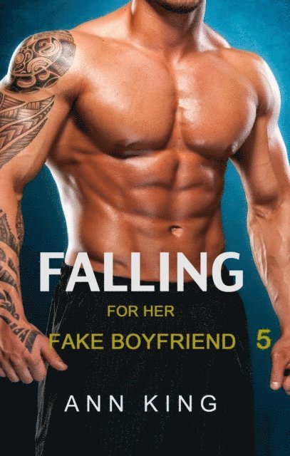 Ann King - Falling for Her Fake Boyfriend: 5, E-bok