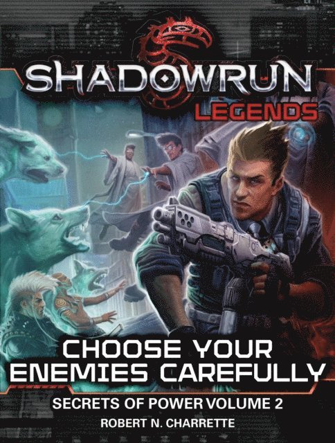 Robert N. Charrette - Shadowrun Legends: Choose Your Enemies Carefully (Secrets of Power Trilogy, Book Two), E-bok