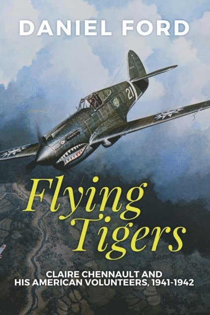 Daniel Ford - Flying Tigers: Claire Chennault and His American Volunteers, 1941-1942, E-bok