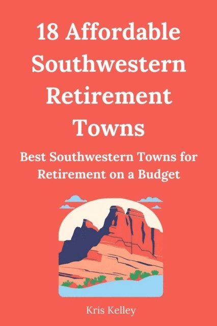 Kris Kelley - 18 Affordable Southwestern Retirement Towns, E-bok. Tillgänglighet: Lägg i varukorg