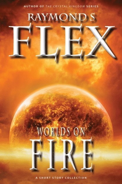Raymond S Flex - Worlds On Fire: A Short Story Collection, E-bok
