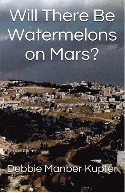 Debbie Manber Kupfer - Will There Be Watermelons on Mars?, E-bok
