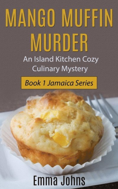 Emma Johns - Mango Muffin Murder -- Island Kitchen Cozy Culinary Mystery, E-bok