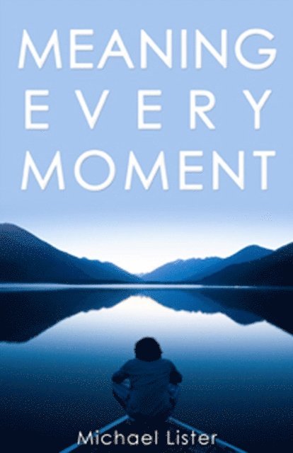 Michael Lister - Meaning Every Moment, E-bok
