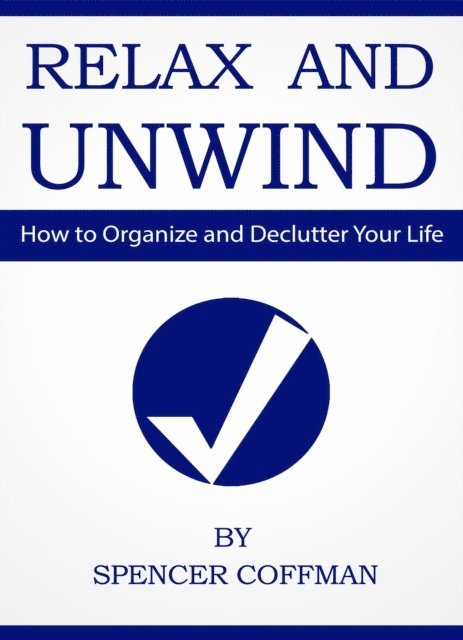 Spencer Coffman - Relax And Unwind - How To Organize And Declutter Your Life, E-bok. Tillgänglighet: Lägg i varukorg