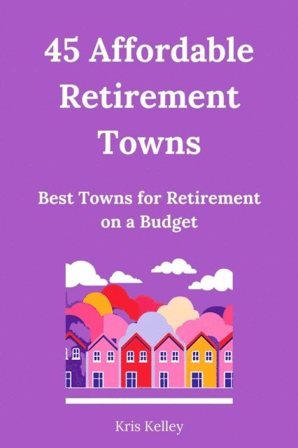 Kris Kelley - 45 Affordable Retirement Towns, E-bok. Tillgänglighet: Lägg i varukorg