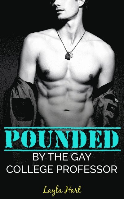 Layla Hart - Pounded by the Gay College Professor, E-bok