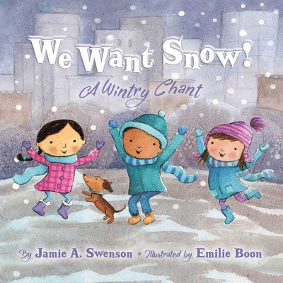 Jamie A. Swenson - We Want Snow: A Wintry Chant, Inbunden