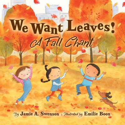 Jamie A. Swenson - We Want Leaves!: A Fall Chant, Inbunden