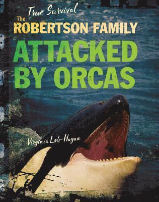 Virginia Loh-Hagan - The Robertson Family: Attacked by Orcas, Inbunden