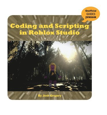Josh Gregory - Coding and Scripting in Roblox Studio, Inbunden