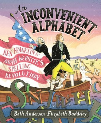 Beth Anderson - An Inconvenient Alphabet: Ben Franklin & Noah Webster's Spelling Revolution, Inbunden