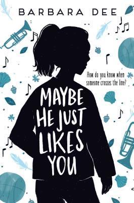 Barbara Dee - Maybe He Just Likes You, Inbunden