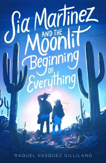 Raquel Vasquez Gilliland - Sia Martinez and the Moonlit Beginning of Everything, E-bok