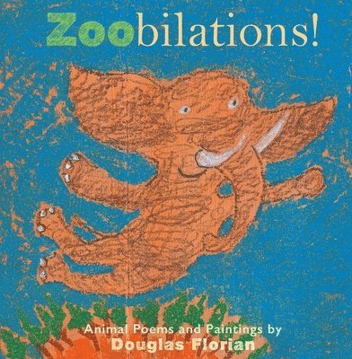 Douglas Florian - Zoobilations!: Animal Poems and Paintings, Inbunden. Tillgänglighet: Lägg i varukorg